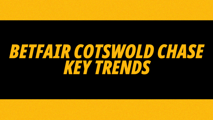 Key trends from The Betfair Cotswold Chase